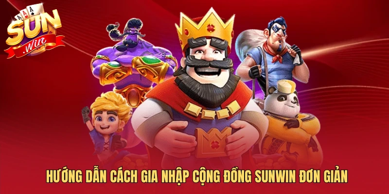 Hướng dẫn cách gia nhập cộng đồng SUNWIN đơn giản